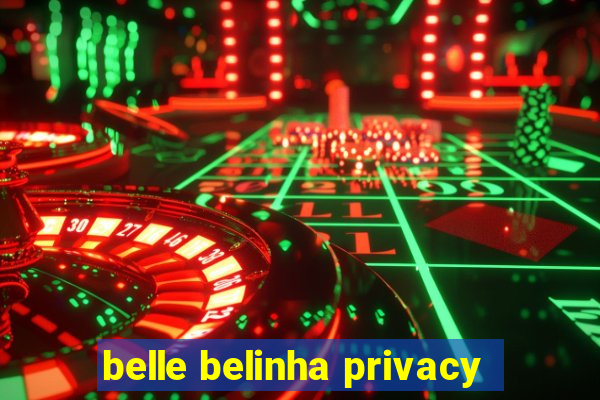 belle belinha privacy